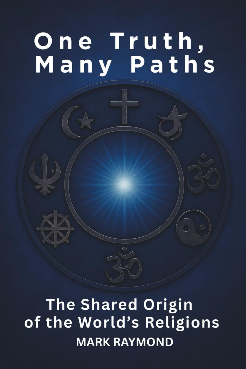 One Truth, Many Paths: The Shared Origin of the World's Religions