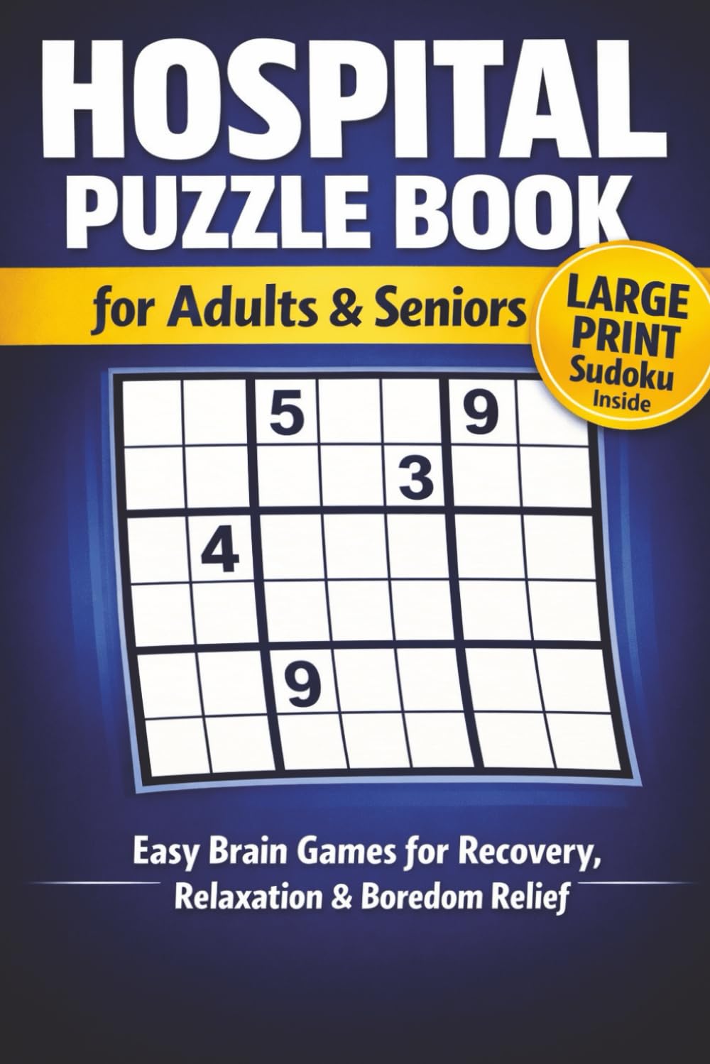 Hospital Puzzle Book for Adults & Seniors: Large Print Sudoku Easy Brain Games for Recovery, Relaxation & Boredom Relief During Long Hospital Stays