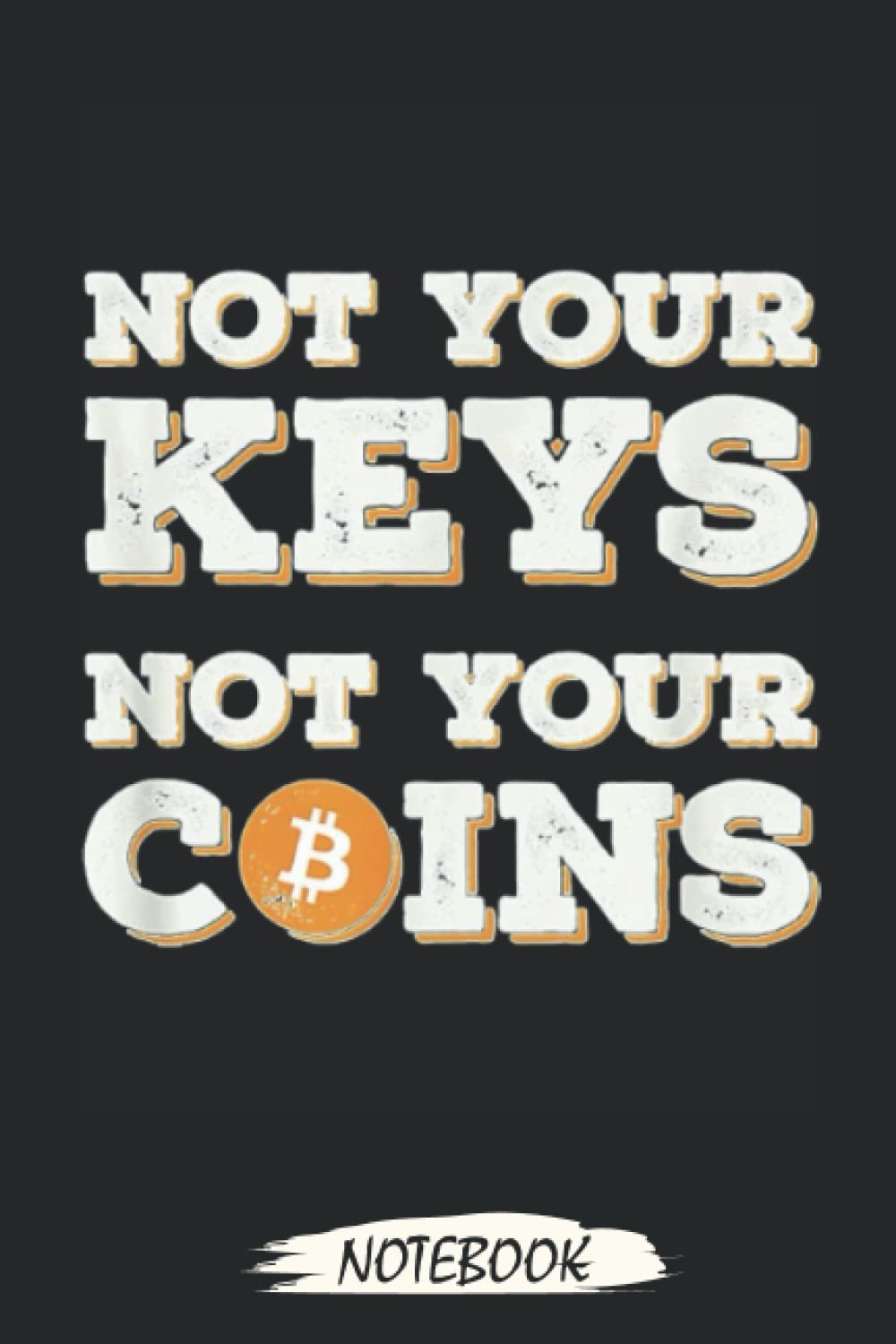 Not Your Keys, Not Your Coins. Bitcoin Security, Crypto Notebook:  Transaction Log Ledger, Air Drop Tracker, Notebook - Journal - Lined  Journal - Mint Notebook 6x9x110 Pages : Amazon.sg: Books