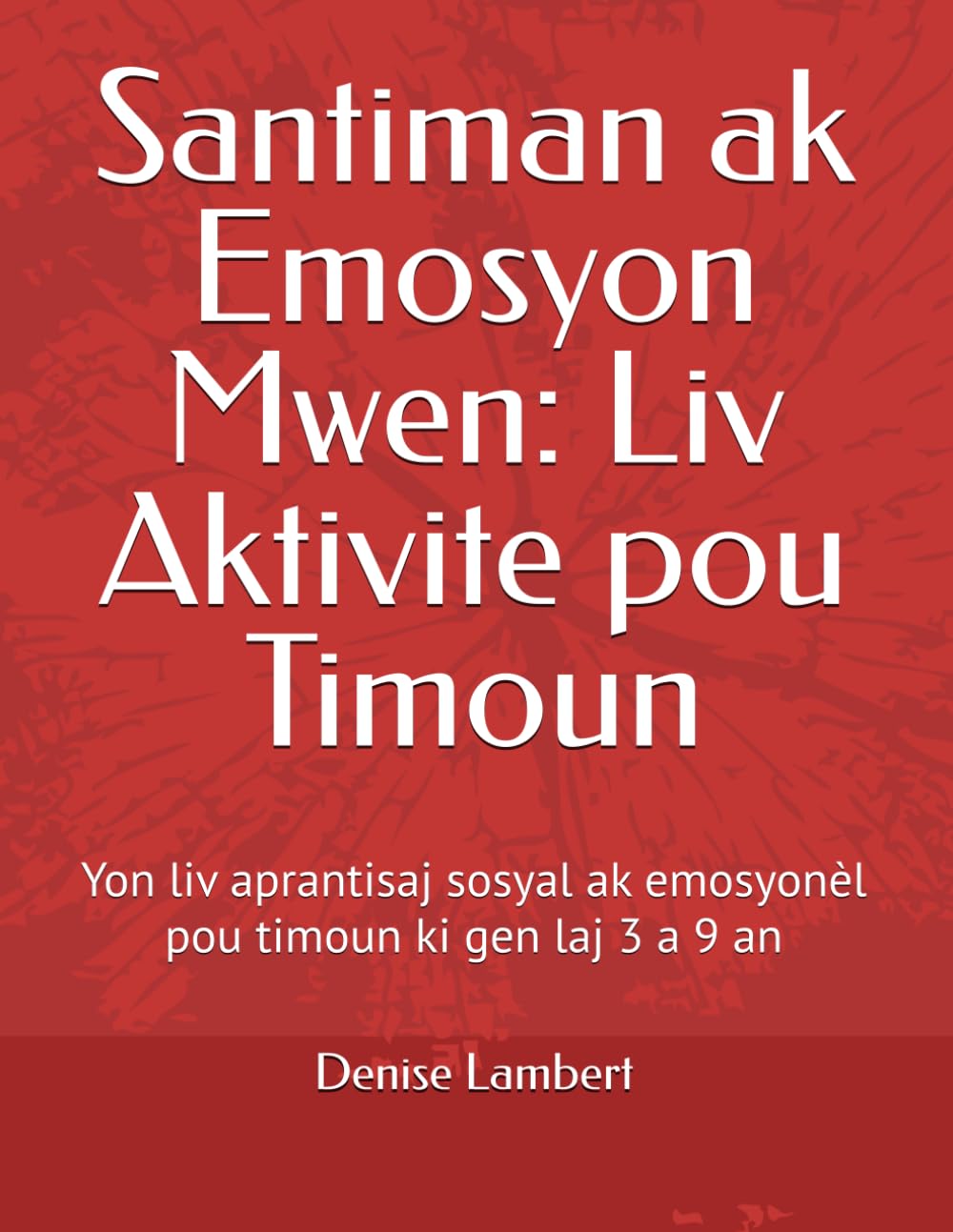 Santiman ak Emosyon Mwen: Liv Aktivite pou Timoun: Yon liv aprantisaj sosyal ak emosyonèl pou timoun ki gen laj 3 a 9 an