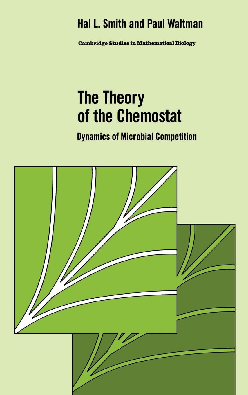 The Theory of the Chemostat: Dynamics of Microbial Competition: 13 (Cambridge Studies in Mathematical Biology, Series Number 13)