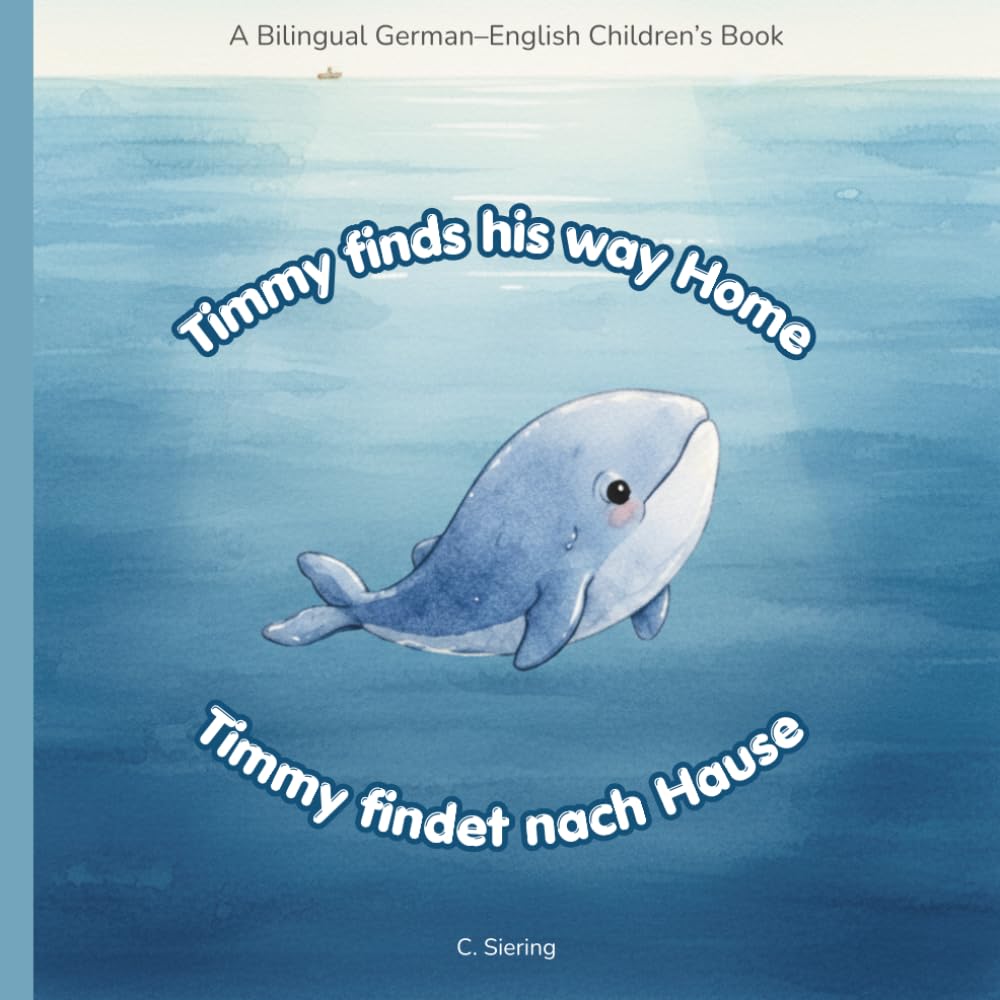 Timmy Finds His Way Home: A Bilingual German–English Bedtime Story for Toddlers Timmy findet nach Hause: A gentle bilingual children’s book for learning German and English