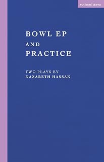 Bowl EP and Practice: Two Plays by Nazareth Hassan (Modern Plays)