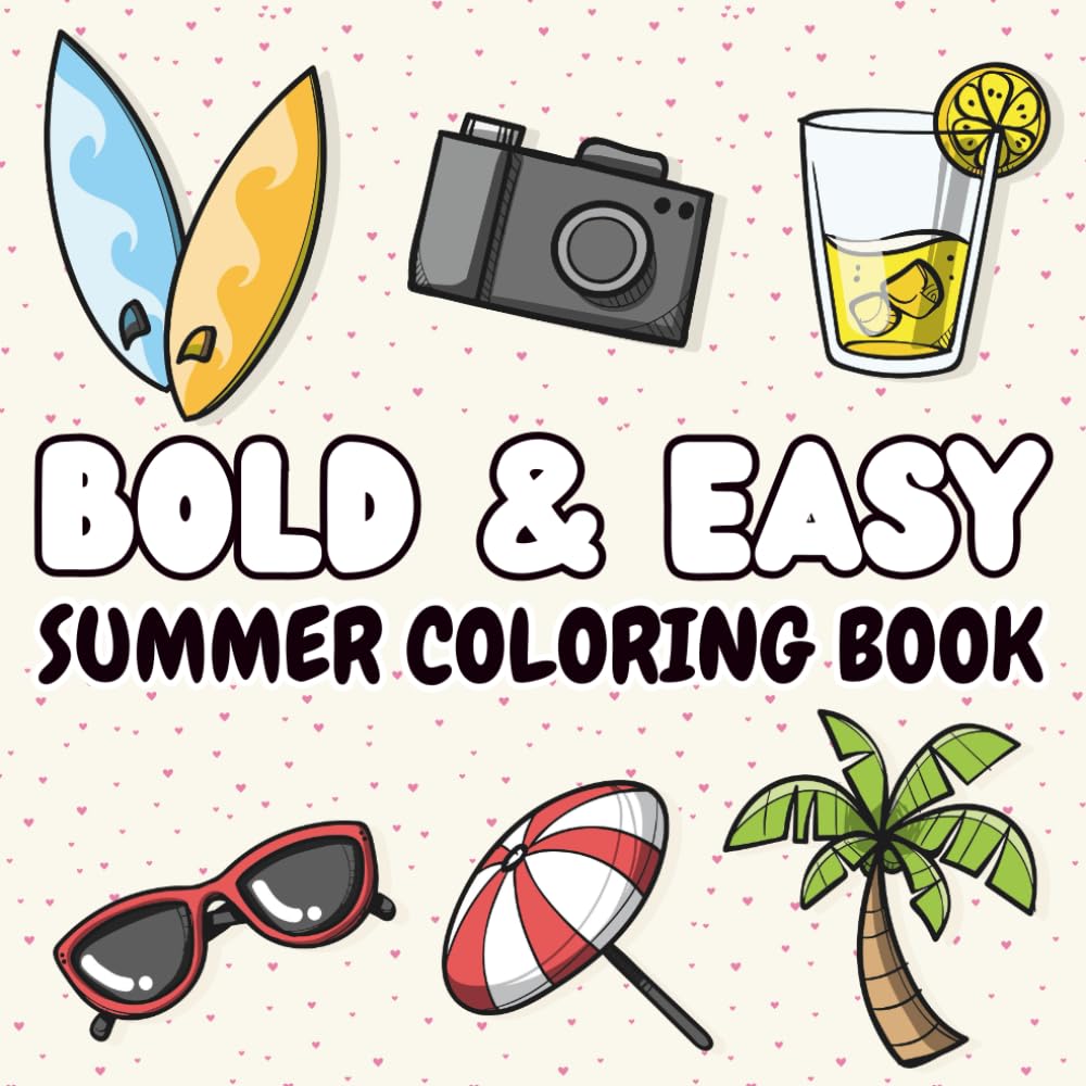 Bold and Easy Summer Coloring Book: 55 Fun Summer Vibes & Super Cute, Relaxing & Stress Relief Coloring Pages for Kids, Adults and Teens