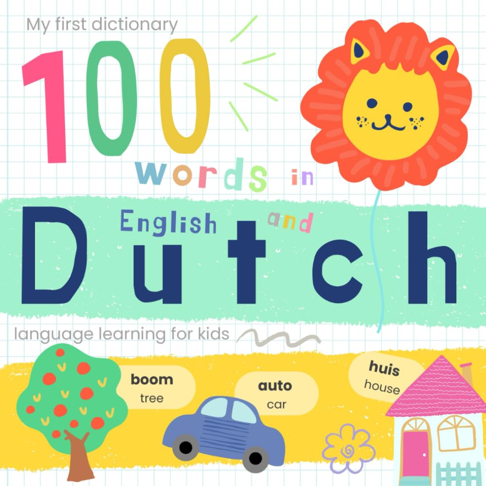 My First Dictionary 100 words in Dutch and English, Dutch Language Learning for Kids: Learn Dutch Vocabulary for Beginners, Bilingual Dutch Baby Book