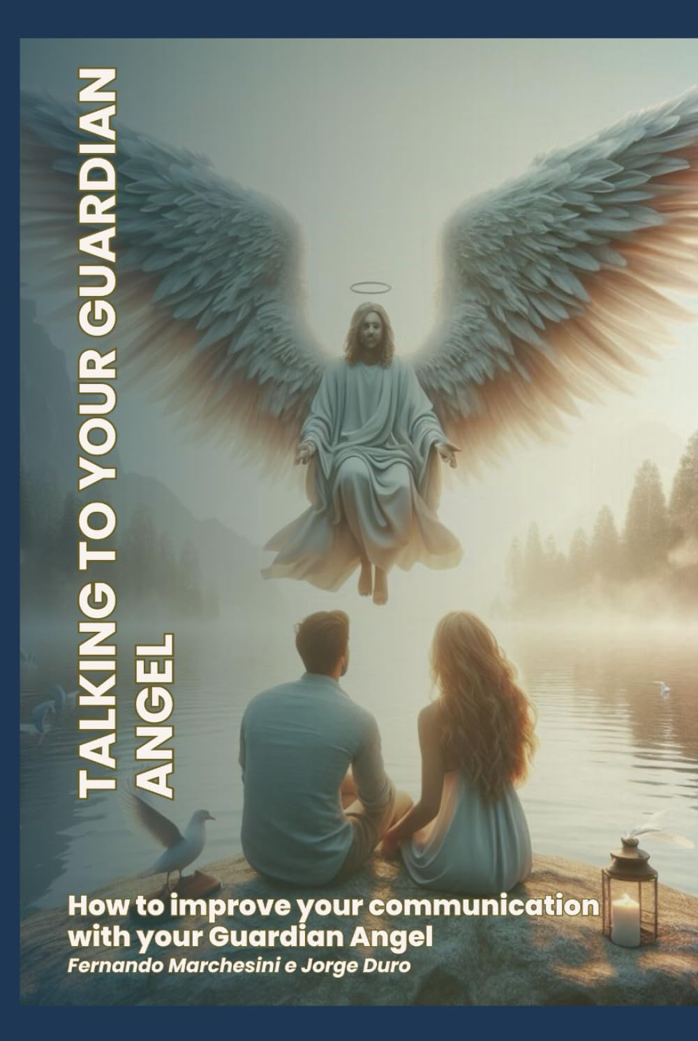 TALKING TO YOUR GUARDIAN ANGEL: How to improve your Communication with your Guardian Angel.