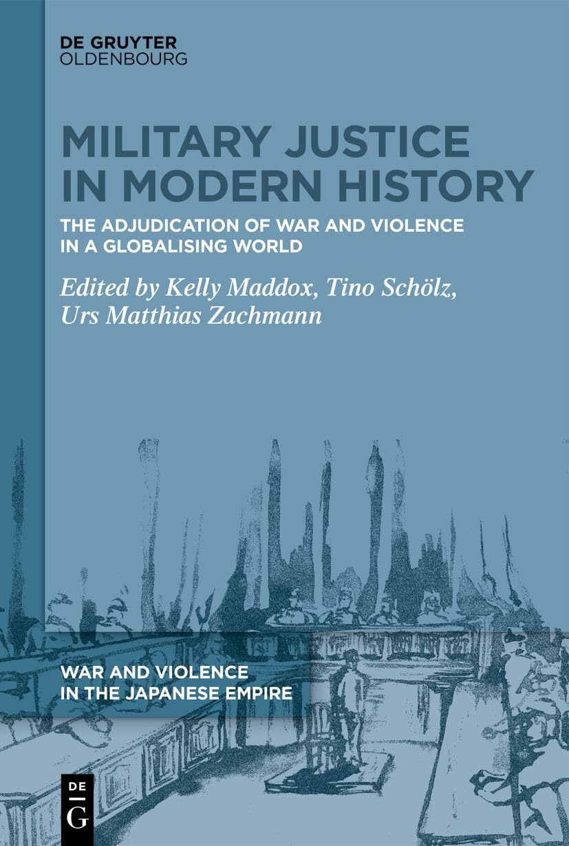 Military Justice in Modern History: The Adjudication of War and Violence in a Globalising World: 1