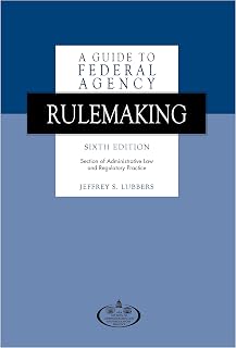 A Guide to Federal Agency Rulemaking, Sixth Edition