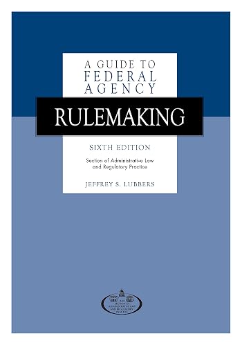 A Guide to Federal Agency Rulemaking, Sixth Edition