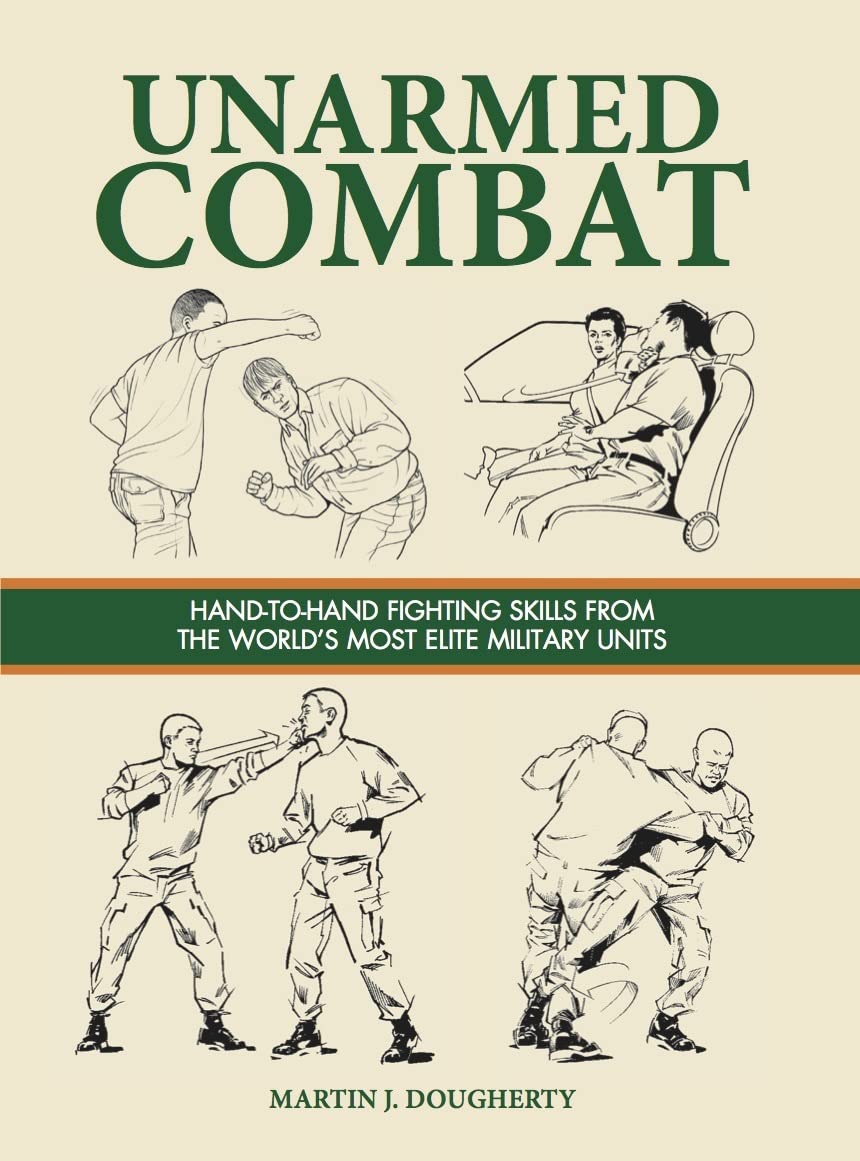 Unarmed Combat: Hand-to-Hand Fighting Skills from the World's Most Elite...