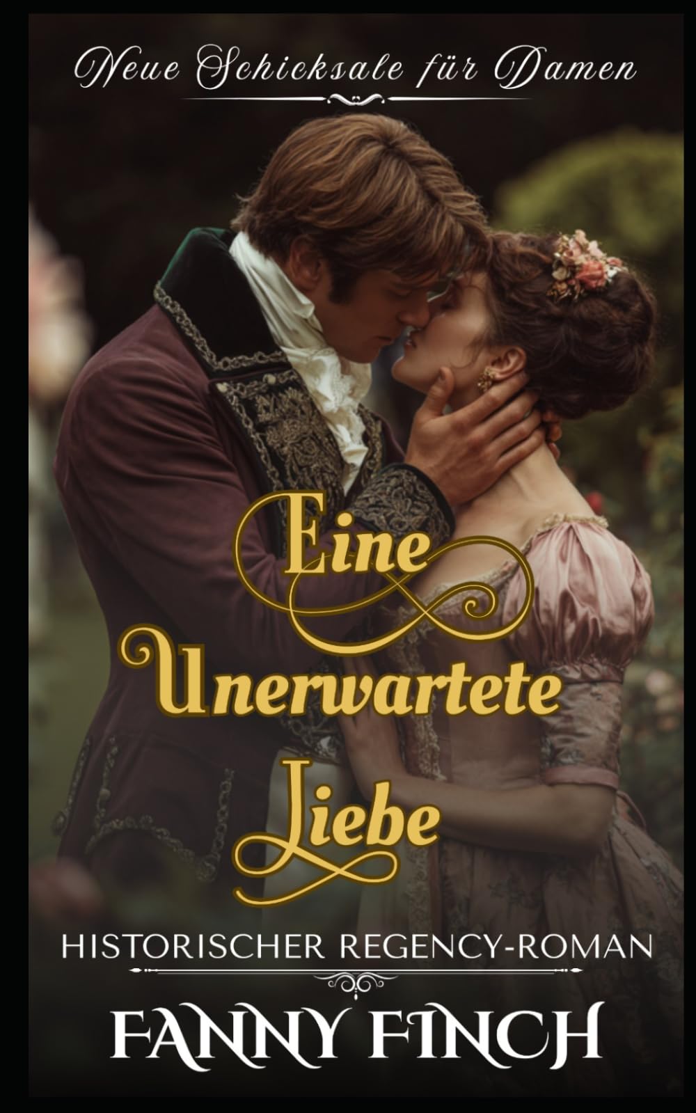 Eine Unerwartete Liebe: Historischer Regency - Roman (Neue Schicksale Für Damen – Band 2)