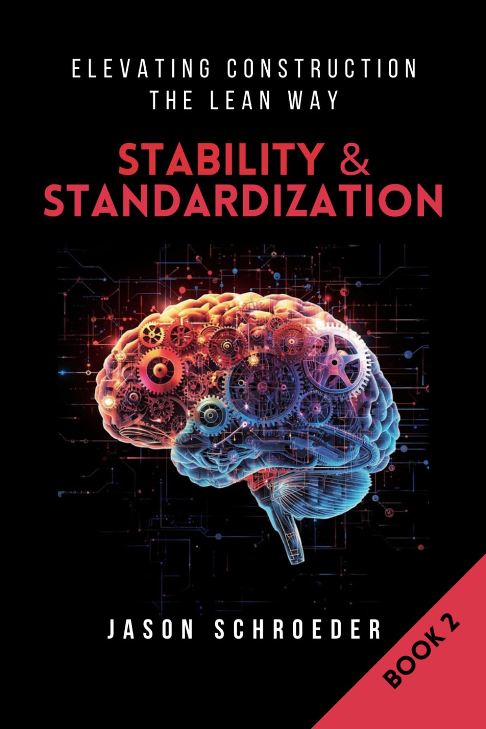 Stability & Standardization: Building Reliable Lean Systems in Construction (Elevating Construction The Lean Way)