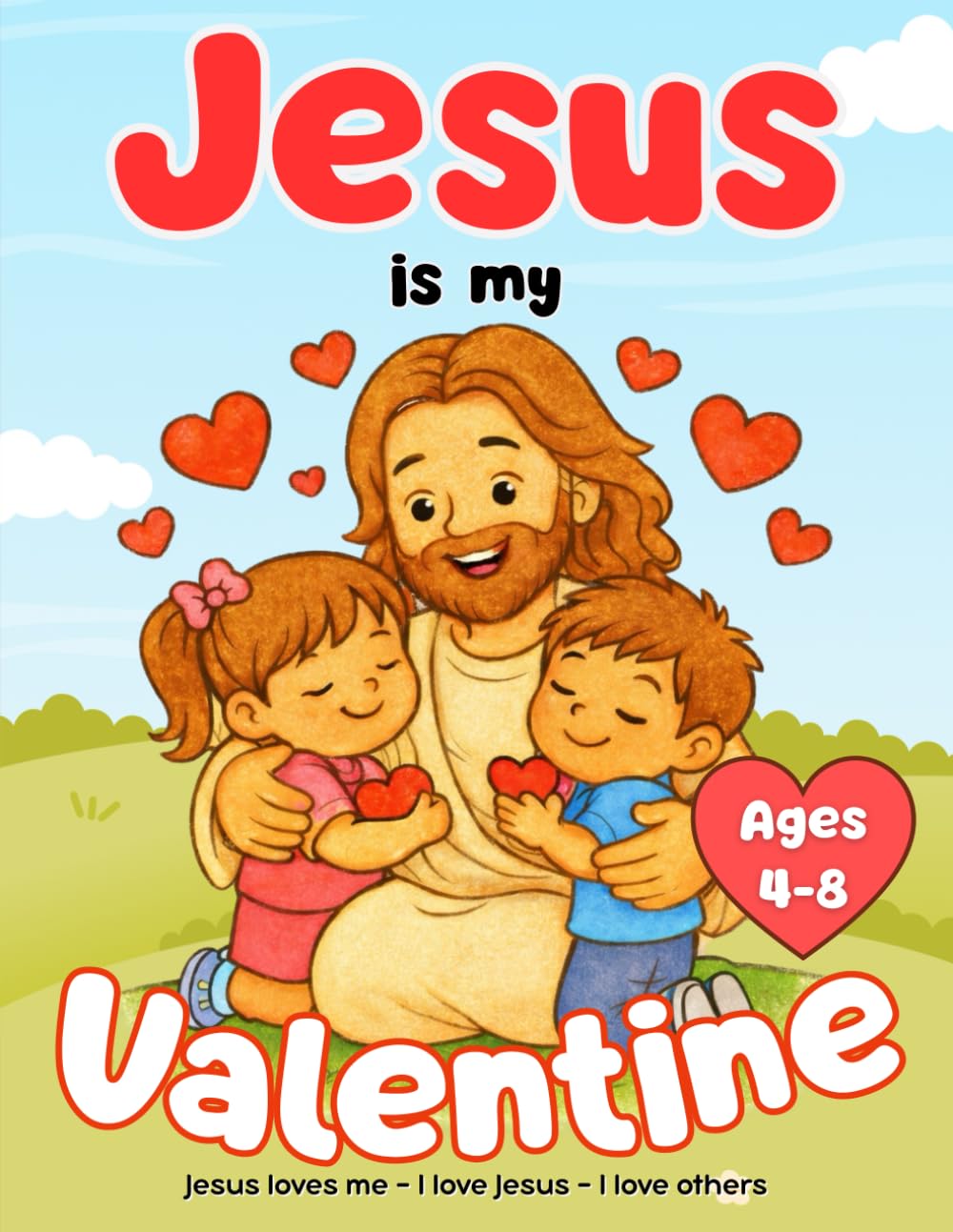 Jesus is My Valentine: A Bible-Themed Valentine's Day Coloring and Activity Book for Kids Ages 4-8