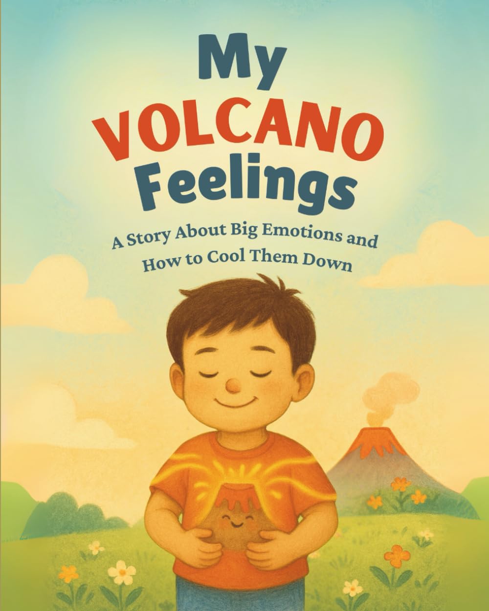 My Volcano Feelings: A Story About Big Emotions and How to Cool Tham Down (Emotional intelligence)