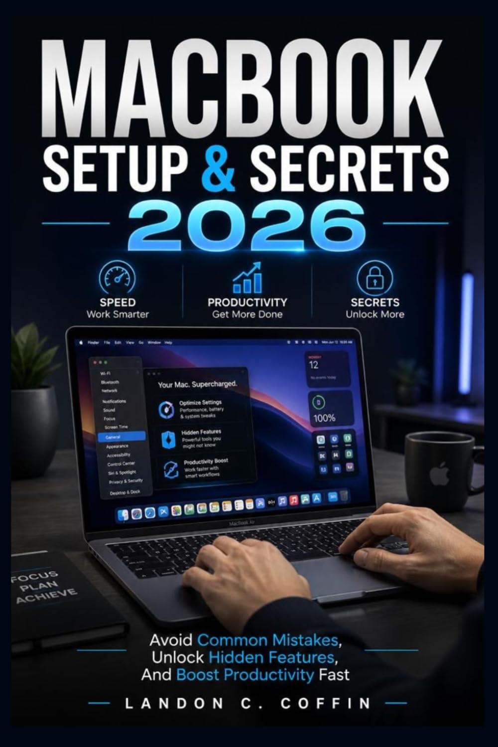 MACBOOK SETUP & SECRETS 2026: Avoid Common Mistakes, Unlock Hidden Features, And Boost Productivity Fast
