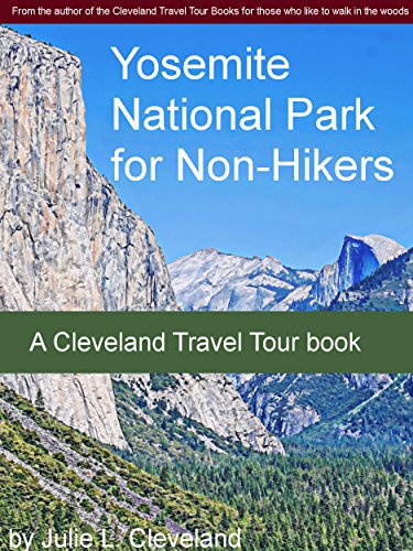 Yosemite National Park for Non-Hikers (Cleveland Travel Tour Book 1)