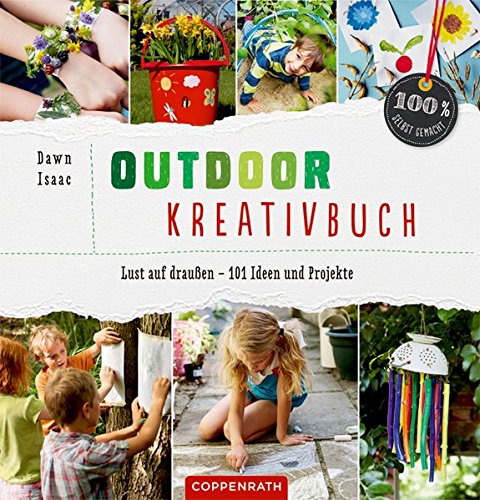 Outdoor-Kreativbuch: Lust auf draußen - 101 Ideen und Projekte (100% selbst gemacht) Outdoor-Kreativbuch: Lust auf draußen - 101 Ideen und Projekte (100% selbst gemacht)
