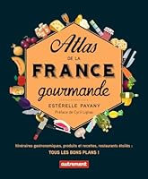 Atlas de la France gourmande: Itinéraires gastronomiques, produits et recettes, restaurants étoilés (Atlas Monde) 2746744023 Book Cover