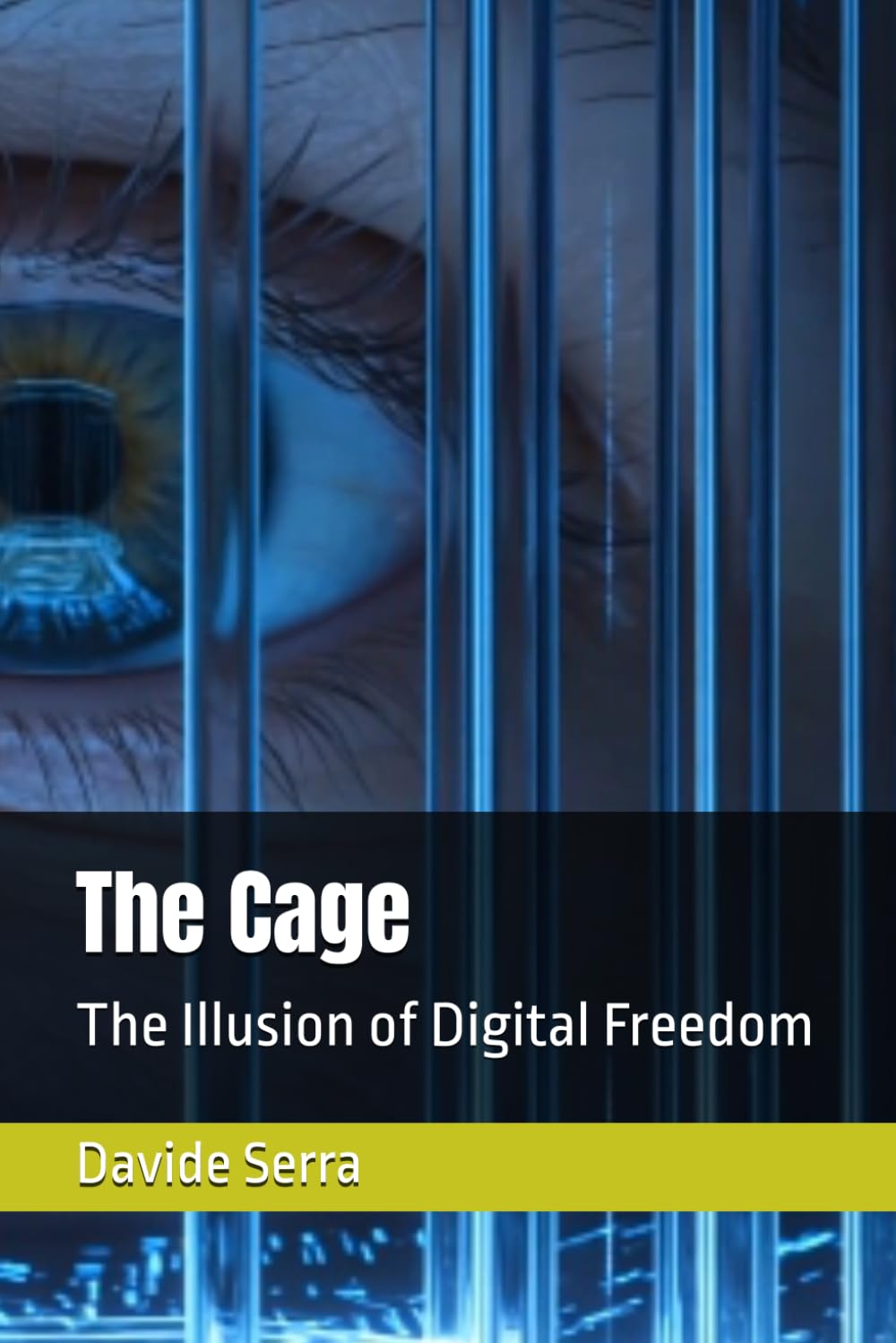 The Cage: The Illusion of Digital Freedom (The Sovereign Reality Series)
