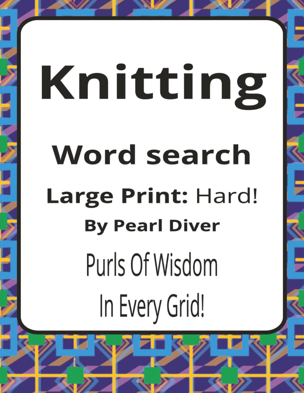 Knitting Large Print Word Search Puzzle Book: Large Print Word Searches about Craft, Technique, Materials, and Making | 8.5 x 11 inches, 116 pages | ... Intrepid Explorers Series by Pearl Diver)