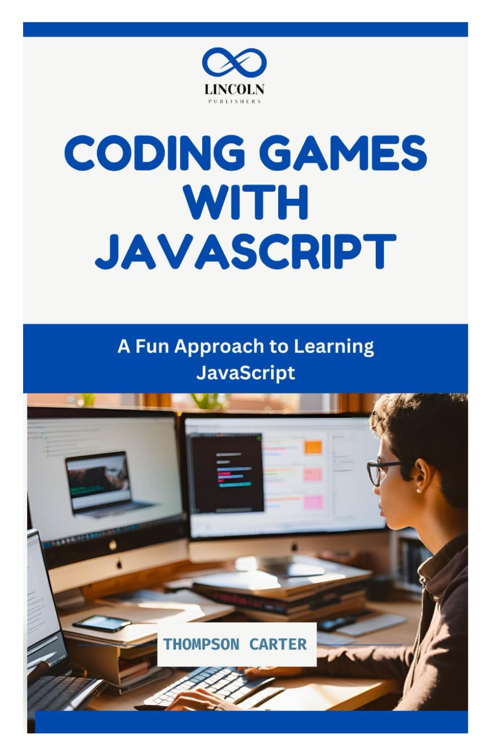 CODING GAMES WITH JAVASCRIPT: A Fun Approach to Learning JavaScript