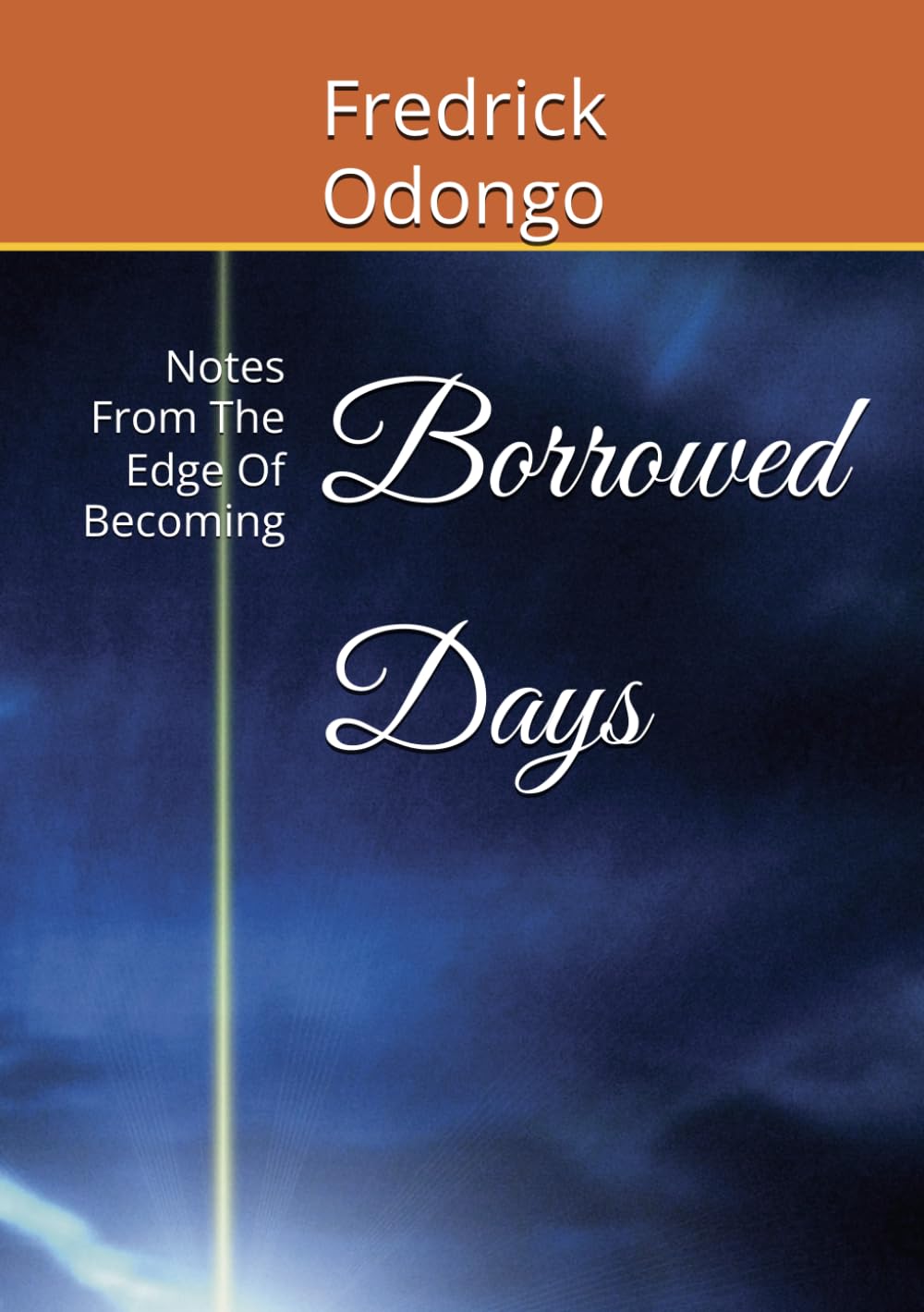 Borrowed Days: Notes From The Edge Of Becoming