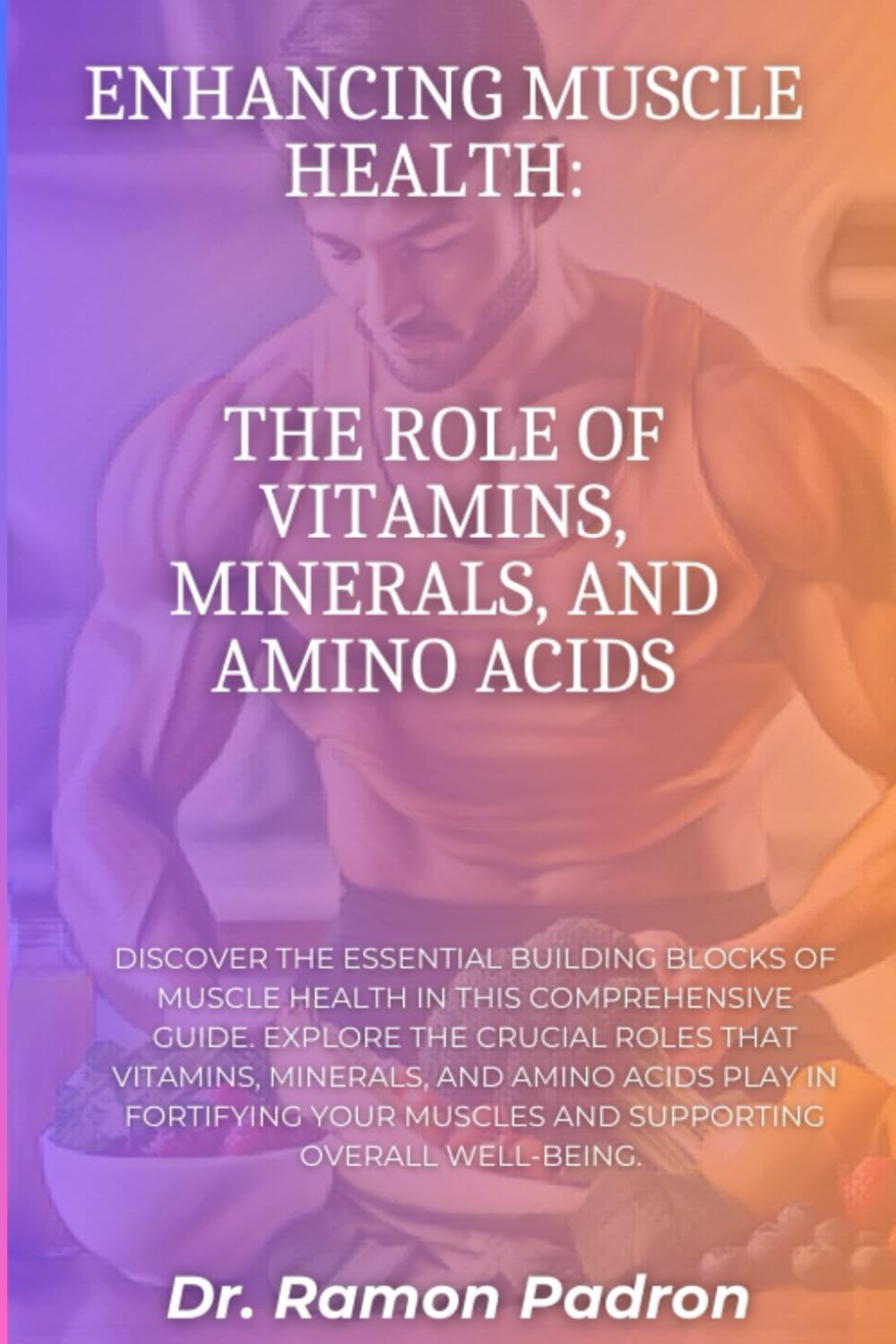 Enhancing Muscle Health: The Role of Vitamins, Minerals, and Amino Acids