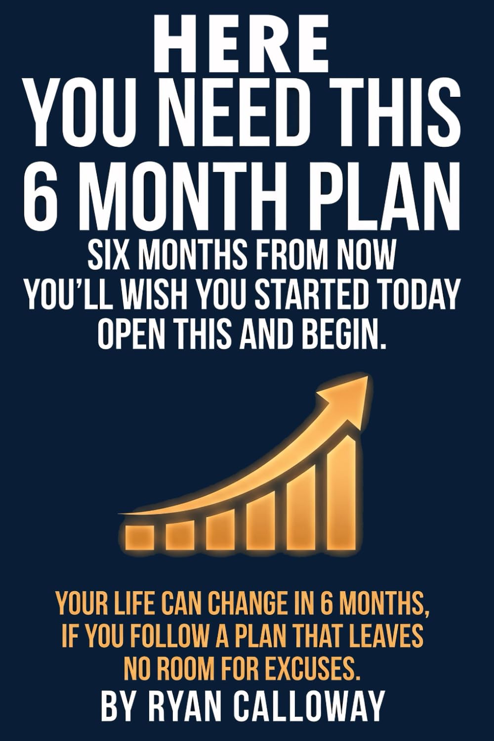 Here You Need this 6 Month Plan: A practical six-month reset for self-discipline, habit tracking, and time management, so you build routines, focus ... hit one meaningful goal with steady momentum.