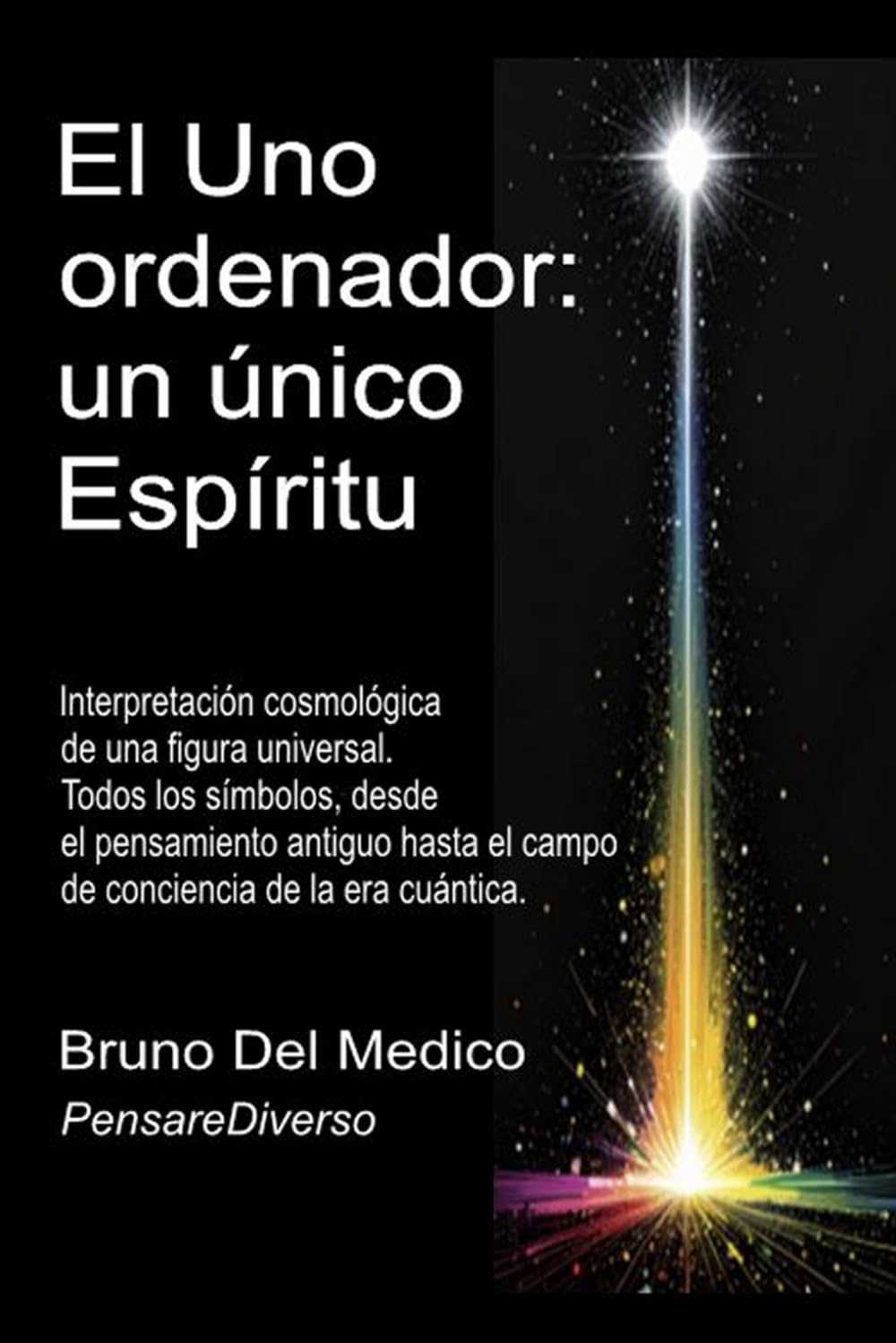 El Uno ordenador: un único Espíritu: Interpretación cosmológica de una figura universal. Todos los símbolos, desde el pensamiento antiguo hasta el ... de Bruno Del Medico en español.)