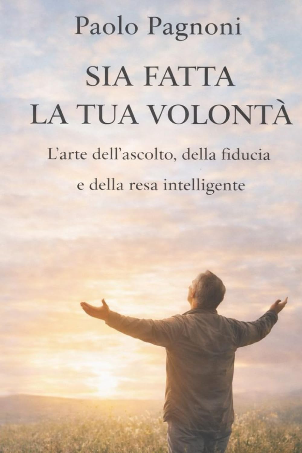 SIA FATTA LA TUA VOLONTÀ: L’arte dell’ascolto, della fiducia e della resa intelligente