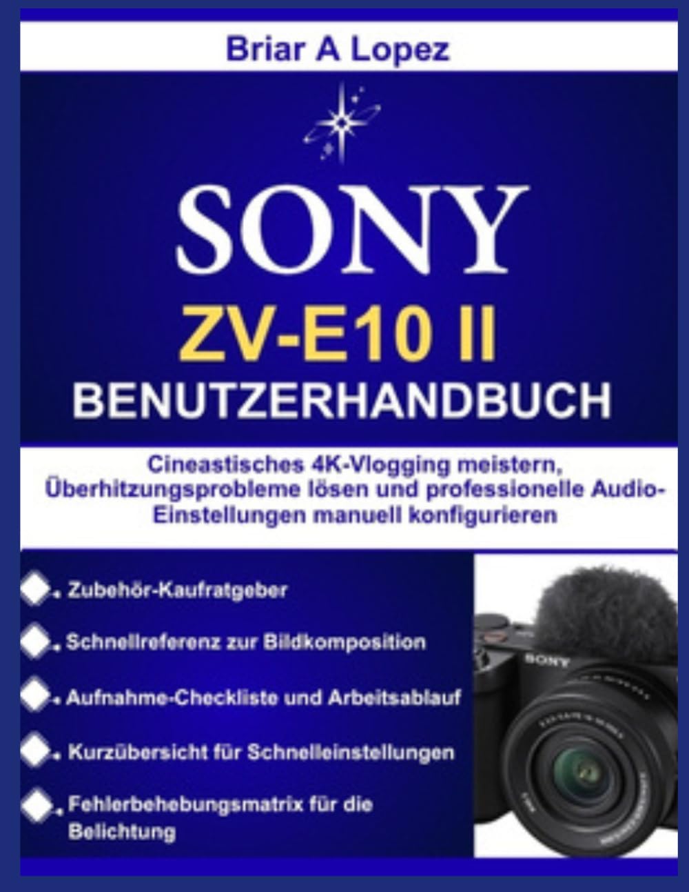 SONY ZV-E10 II BENUTZERHANDBUCH: Cineastisches 4K-Vlogging meistern, Überhitzungsprobleme lösen und professionelle Audio-Einstellungen manuell konfigurieren