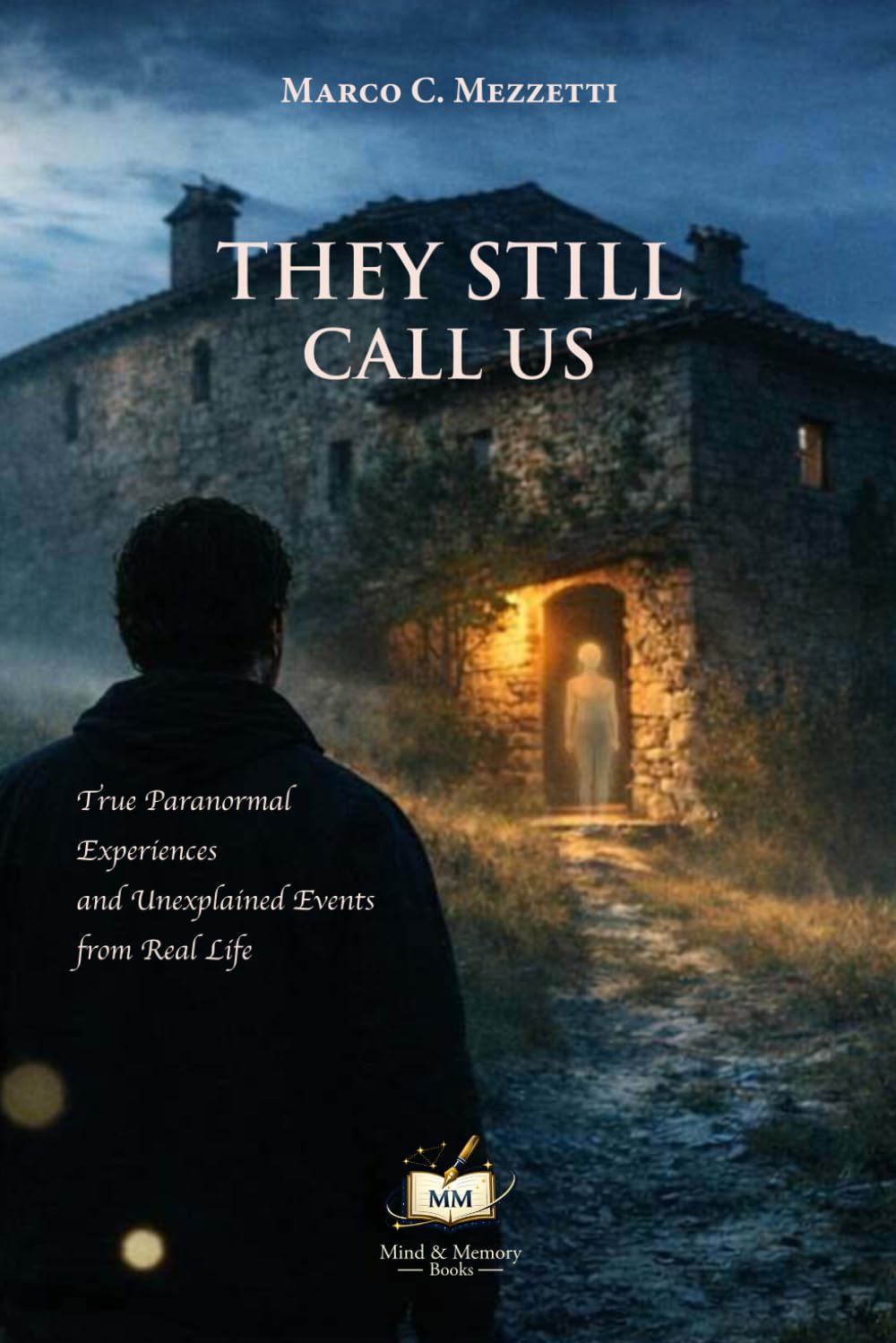 They Still Call Us: True Paranormal Experiences and Unexplained Events from Real Life