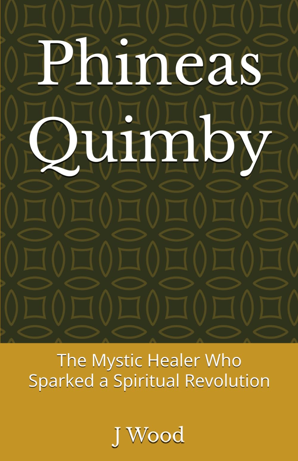 Phineas Quimby: The Mystic Healer Who Sparked a Spiritual Revolution (Mystic Masters)