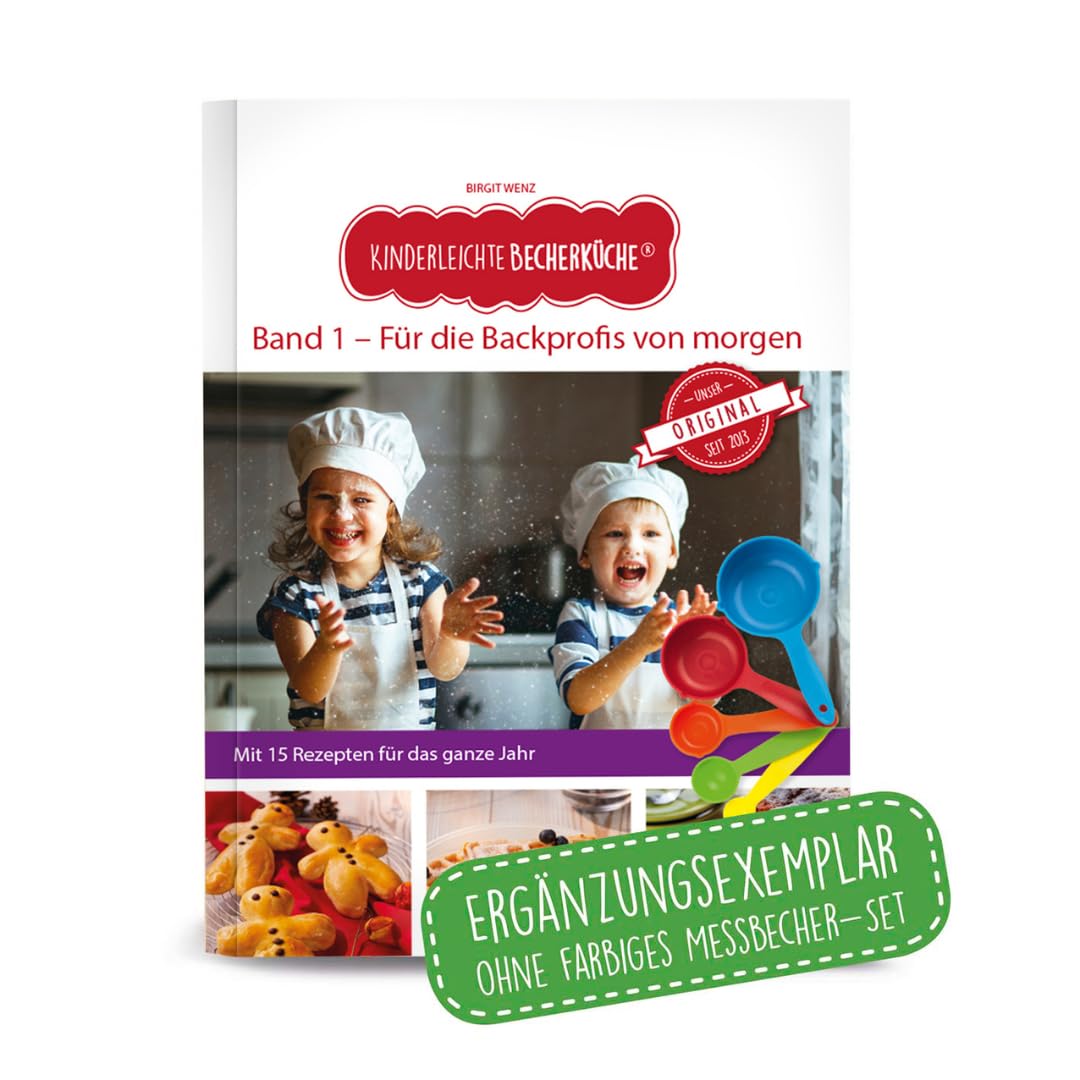 Kinderleichte Becherküche - Für die Backprofis von morgen (Band 1): ERGÄNZUNGSEXEMPLAR (ohne 5-teiliges Messbecher-Set), mit 15 leckeren Rezepten für das ganze Jahr, Backen mit Kindern