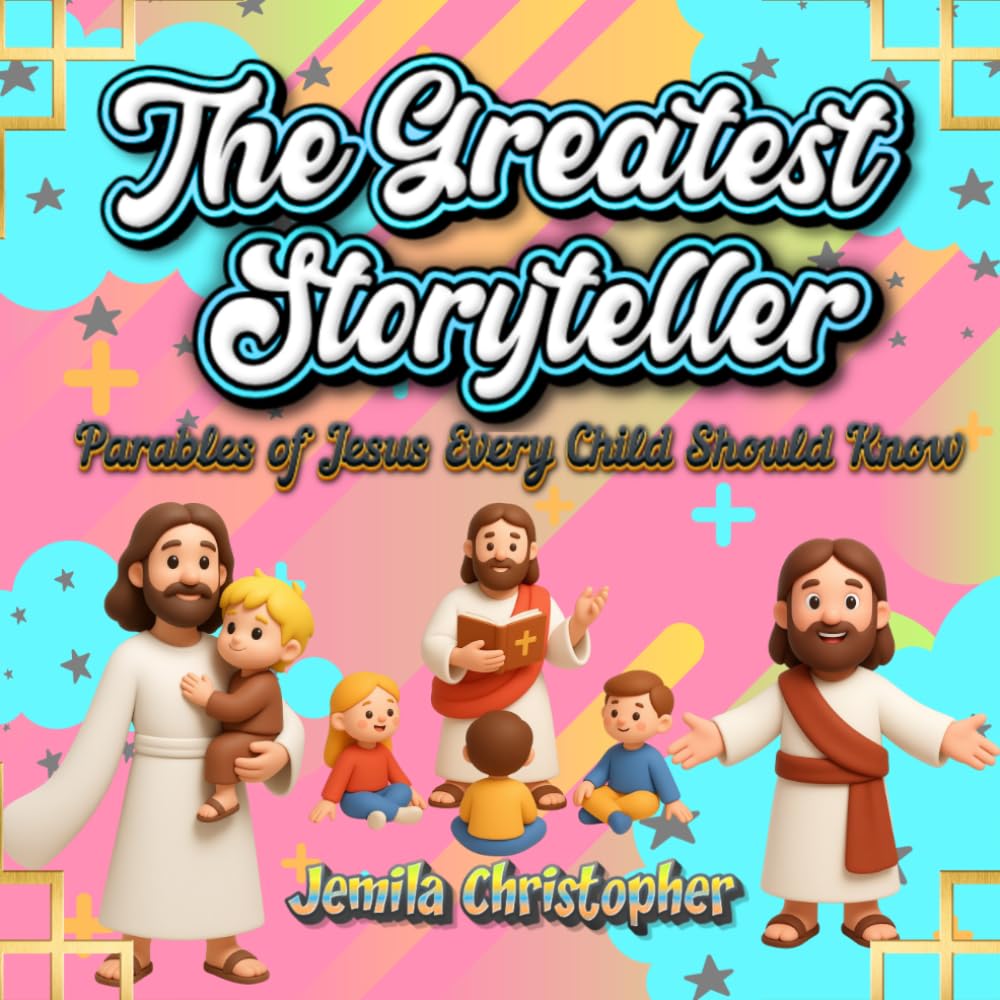The Greatest Storyteller: Parables of Jesus Every Child Should Know