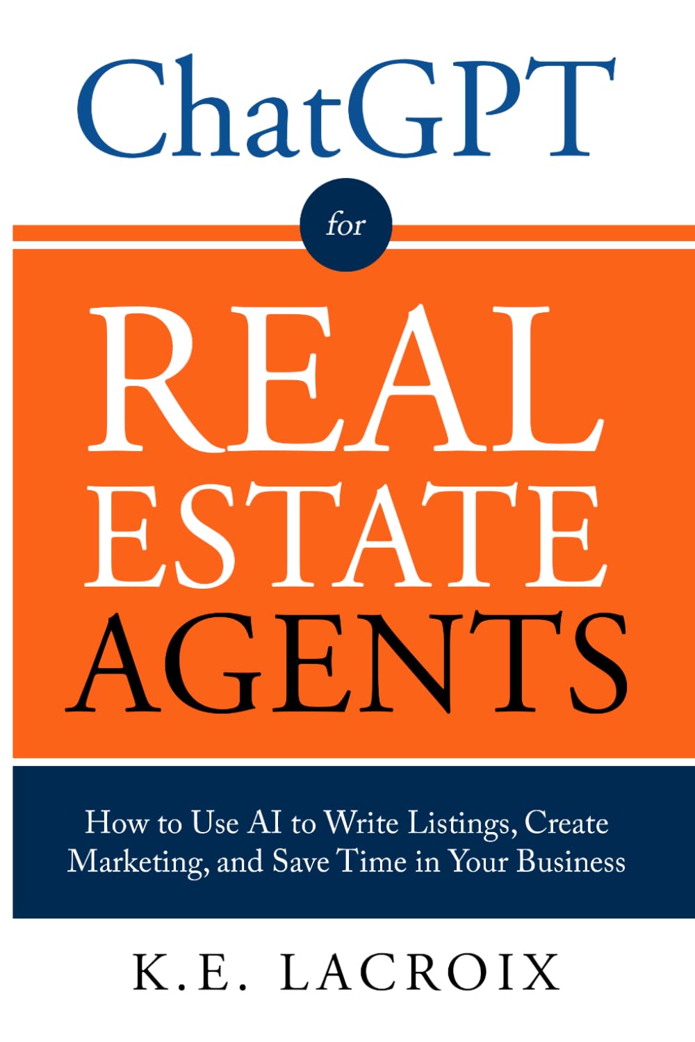 ChatGPT for Real Estate Agents: How to Use AI to Write Listings, Create Marketing, and Save Time in Your Business