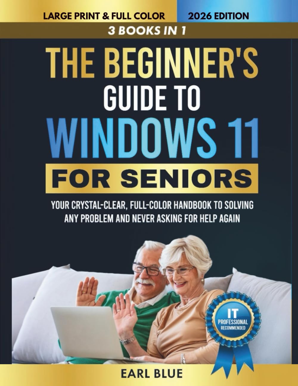 The Beginner's Guide to Windows 11 For Seniors: Your 3-in-1 Crystal-Clear, Full-Color Handbook to Solving Any Problem and Never Asking for Help Again