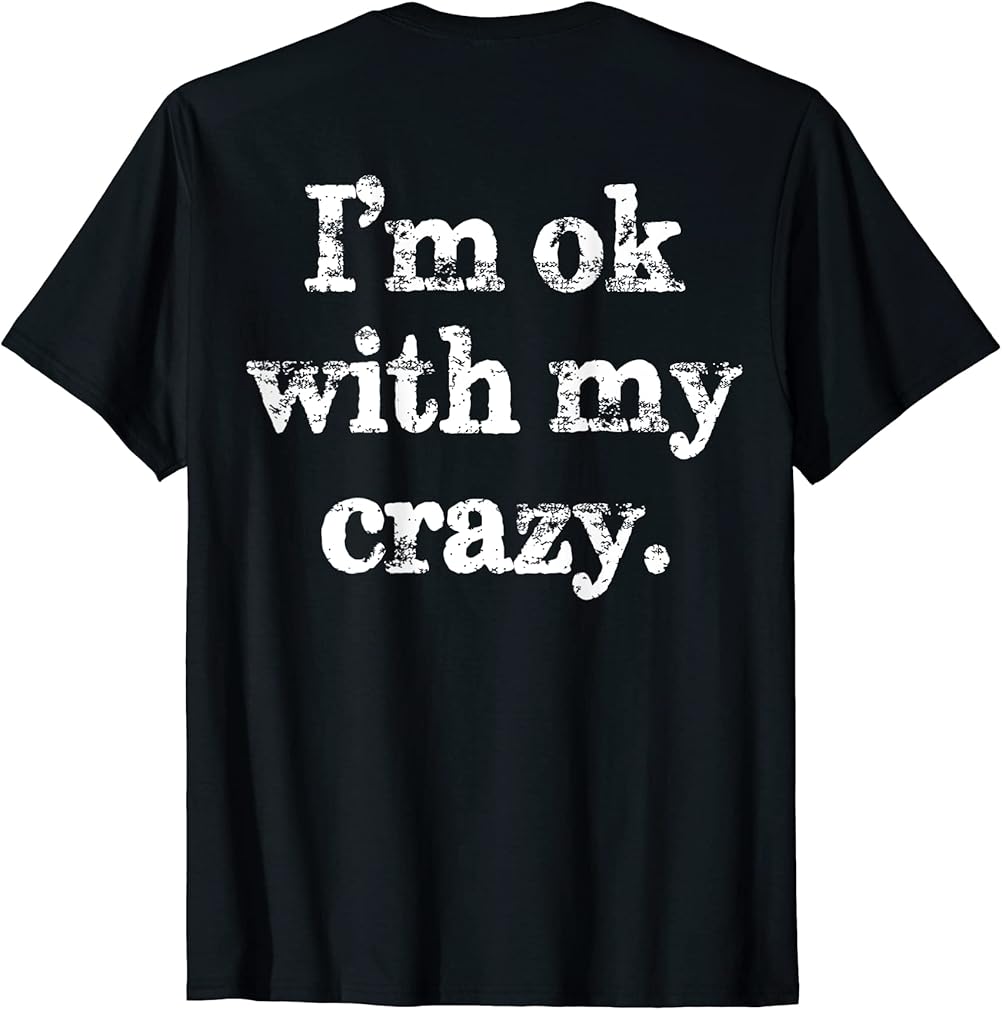 I'm OK With My Crazy Funny Saying T-Shirt