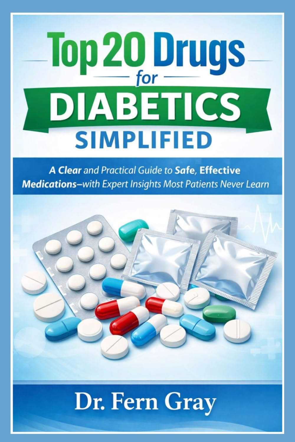 Top 20 Drugs For Diabetics Simplified: A Clear and Practical Guide to Safe, Effective Medications—with Expert Insights Most Patients Never Learn