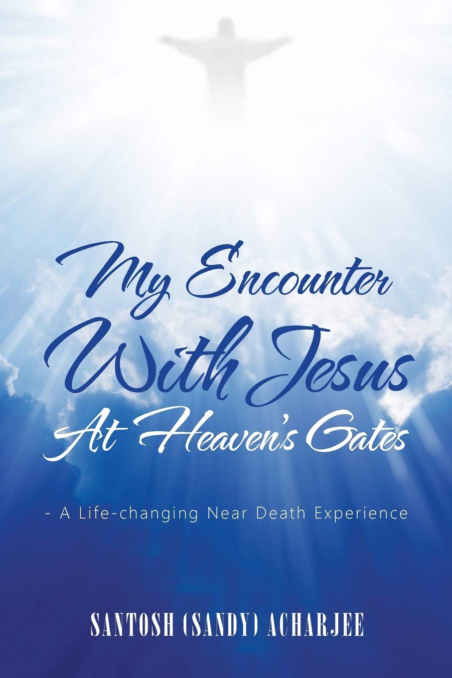 My Encounter with Jesus at Heaven’s Gates: - A Life-Changing Near Death Experience
