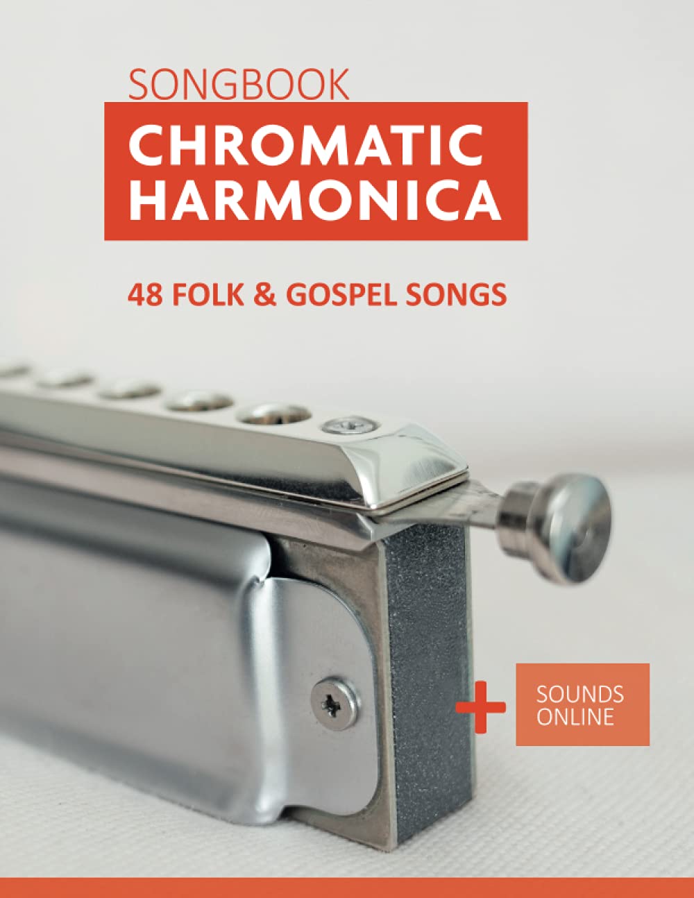 Chromatic Harmonica Songbook - 48 Folk and Gospel Songs: + Sounds Online (Songbooks for the Chromatic Harmonica)