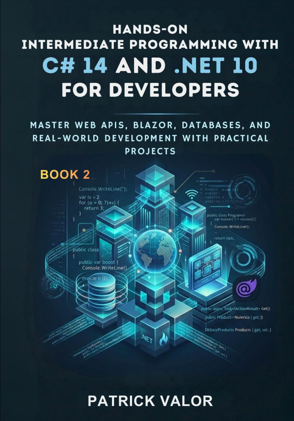 Hands-On Intermediate Programming with C# 14 and .NET 10: Master Web APIs, Blazor, Databases, and Real-World Development with Practical Projects (Modern C# 14 and .NET 10 Mastery Series)