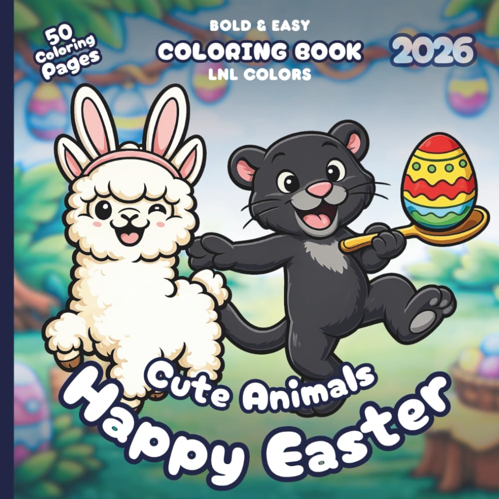 Cute Animals: Happy Easter 2026 — Bold and Easy Coloring Book for All Ages: 50 Cozy Coloring Pages for Family Time | Egg Hunts, Bunny Baskets & Cozy Easter Cheer