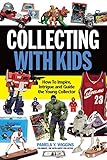 Collecting With Kids: How To Inspire, Intrigue and Guide the Young Collector (English Edition)