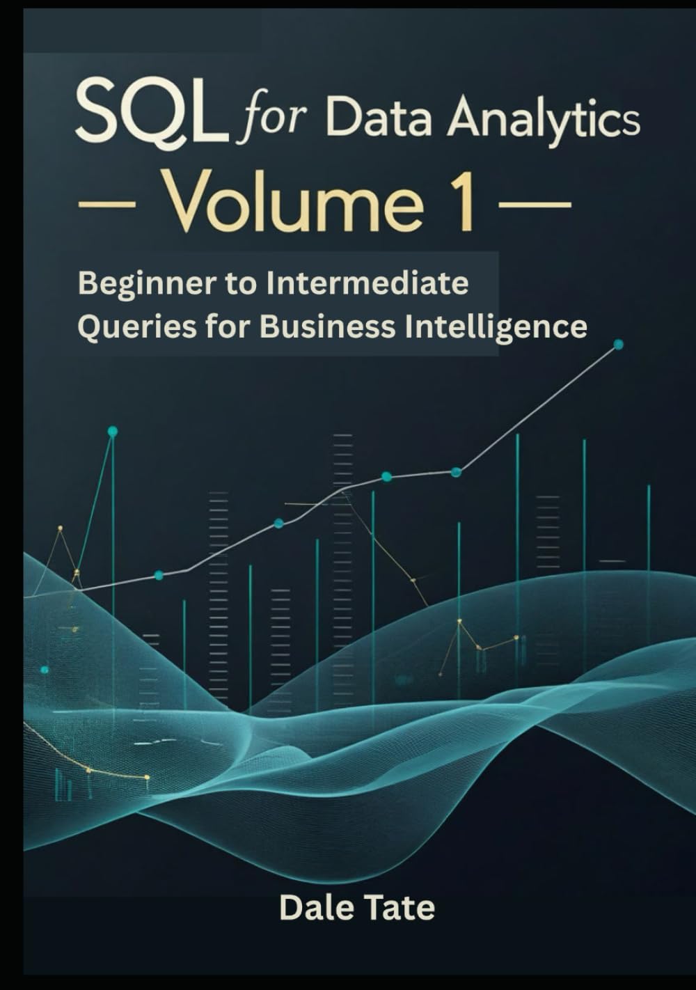 SQL for Data Analytics — Volume 1: Beginner to Intermediate Queries for Business Intelligence (SQL for Data & Product Analytics Series)