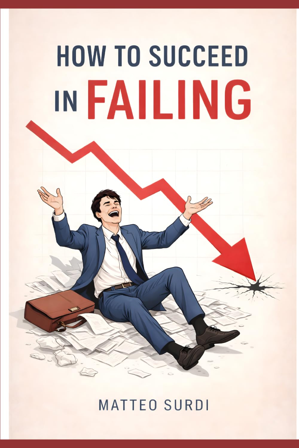 How to succeed in failing: Learn how to fall on your face and still move forward