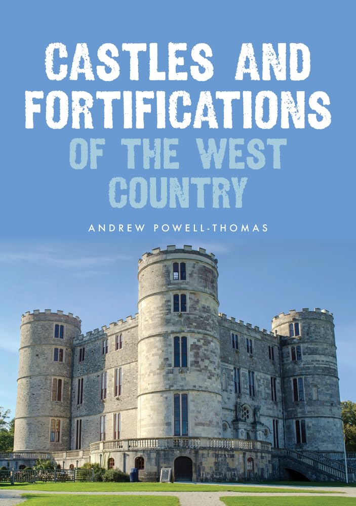 Castles and Fortifications of the West Country - Powell-Thomas, Andrew