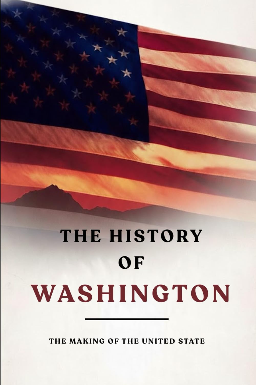 The History of Washington: The Making of the United State
