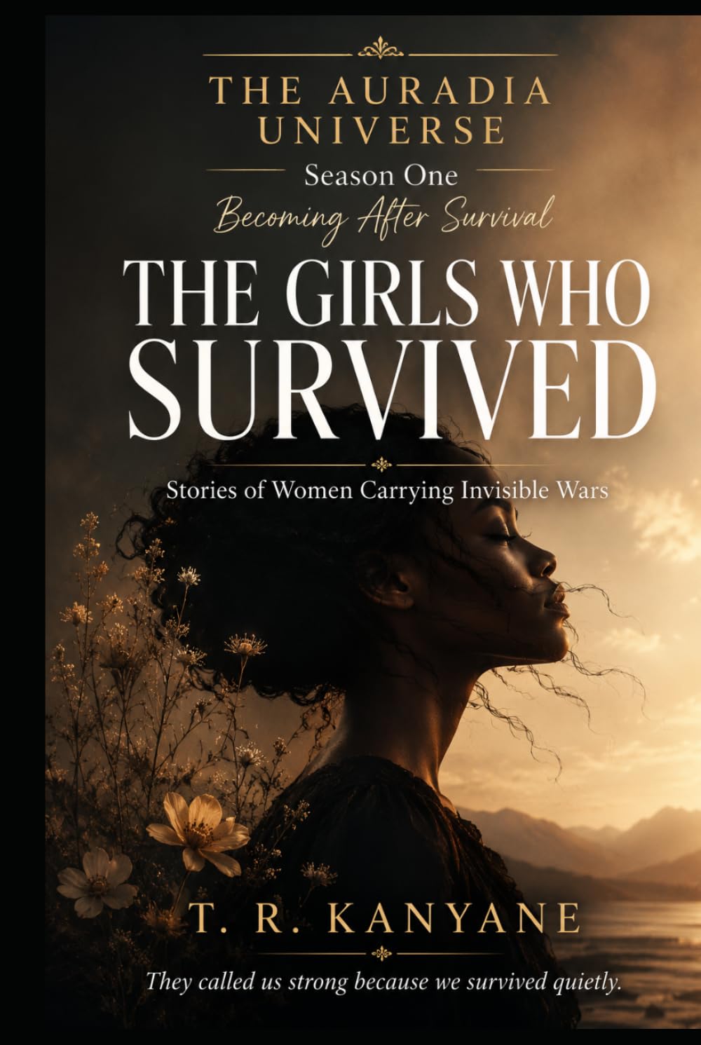 THE GIRLS WHO SURVIVED: Stories of Women Carrying Invisible Wars (THE AURADIA UNIVERSE. Season One. Becoming After Survival.)