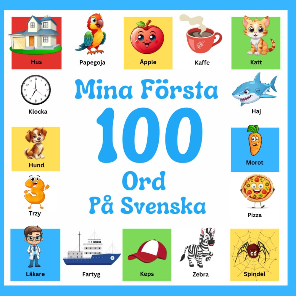 Mina första 100 ord på svenska: Barnbilderbok: 100 vackra färgglada bilder med swediska ord - för barn i åldrarna 2-12 och nybörjare.